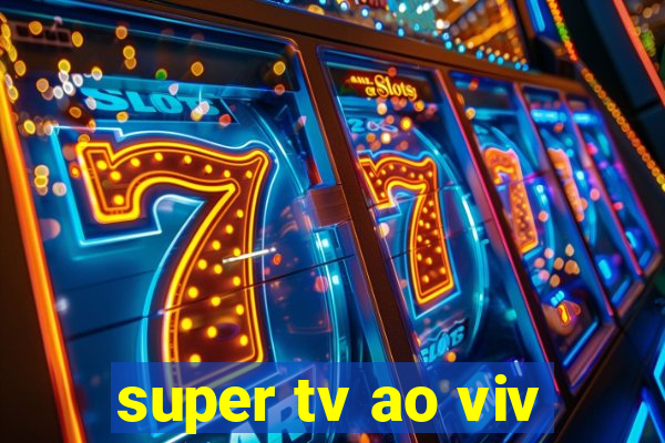 super tv ao viv